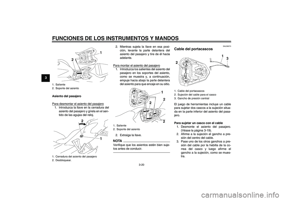 YAMAHA YZF-R6 2010 Manuale de Empleo (in Spanish) FUNCIONES DE LOS INSTRUMENTOS Y MANDOS
3-20
3
Asiento del pasajero
Para desmontar el asiento del pasajero1. Introduzca la llave en la cerradura del
asiento del pasajero y gírela en el sen-
tido de la YAMAHA YZF-R6 2010 Manuale de Empleo (in Spanish) FUNCIONES DE LOS INSTRUMENTOS Y MANDOS
3-20
3
Asiento del pasajero
Para desmontar el asiento del pasajero1. Introduzca la llave en la cerradura del
asiento del pasajero y gírela en el sen-
tido de la