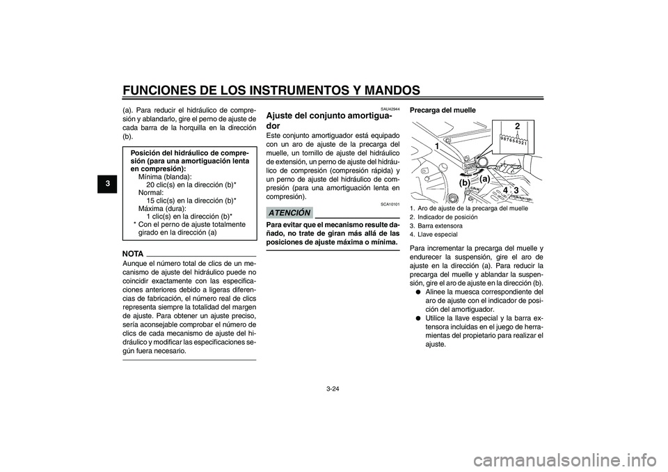 YAMAHA YZF-R6 2010 Manuale de Empleo (in Spanish) FUNCIONES DE LOS INSTRUMENTOS Y MANDOS
3-24
3
(a). Para reducir el hidráulico de compre-
sión y ablandarlo, gire el perno de ajuste de
cada barra de la horquilla en la dirección
(b).NOTA
Aunque el YAMAHA YZF-R6 2010 Manuale de Empleo (in Spanish) FUNCIONES DE LOS INSTRUMENTOS Y MANDOS
3-24
3
(a). Para reducir el hidráulico de compre-
sión y ablandarlo, gire el perno de ajuste de
cada barra de la horquilla en la dirección
(b).NOTA
Aunque el