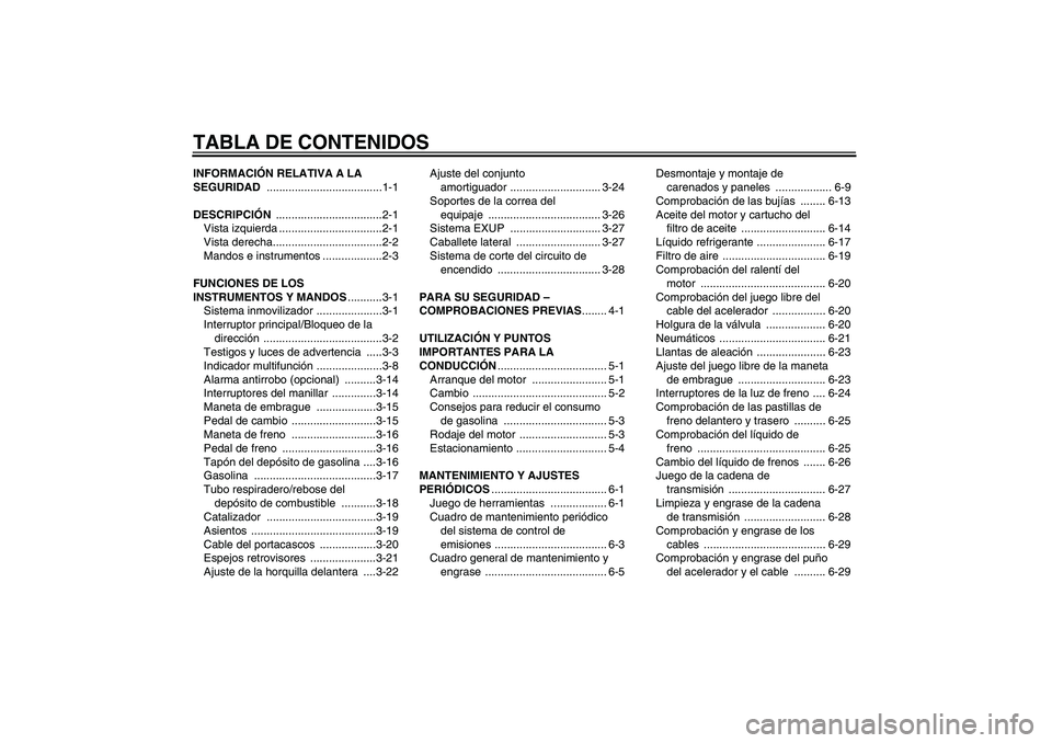 YAMAHA YZF-R6 2010  Manuale de Empleo (in Spanish) TABLA DE CONTENIDOSINFORMACIÓN RELATIVA A LA 
SEGURIDAD .....................................1-1
DESCRIPCIÓN ..................................2-1
Vista izquierda .................................2-