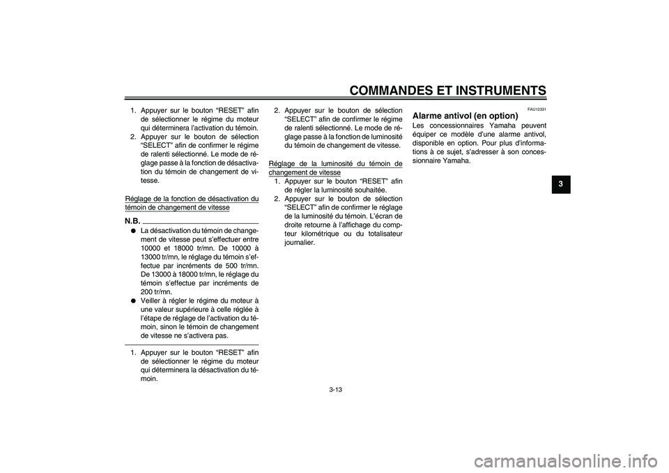 YAMAHA YZF-R6 2010  Notices Demploi (in French) COMMANDES ET INSTRUMENTS
3-13
3
1. Appuyer sur le bouton “RESET” afin
de sélectionner le régime du moteur
qui déterminera l’activation du témoin.
2. Appuyer sur le bouton de sélection
“SE