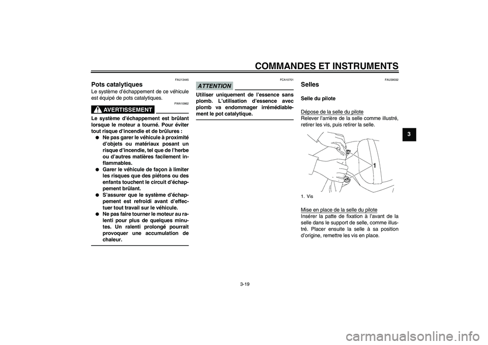 YAMAHA YZF-R6 2010 Notices Demploi (in French) COMMANDES ET INSTRUMENTS
3-19
3
FAU13445
Pots catalytiques Le système d’échappement de ce véhicule
est équipé de pots catalytiques.
AVERTISSEMENT
FWA10862
Le système d’échappement est brûl YAMAHA YZF-R6 2010 Notices Demploi (in French) COMMANDES ET INSTRUMENTS
3-19
3
FAU13445
Pots catalytiques Le système d’échappement de ce véhicule
est équipé de pots catalytiques.
AVERTISSEMENT
FWA10862
Le système d’échappement est brûl