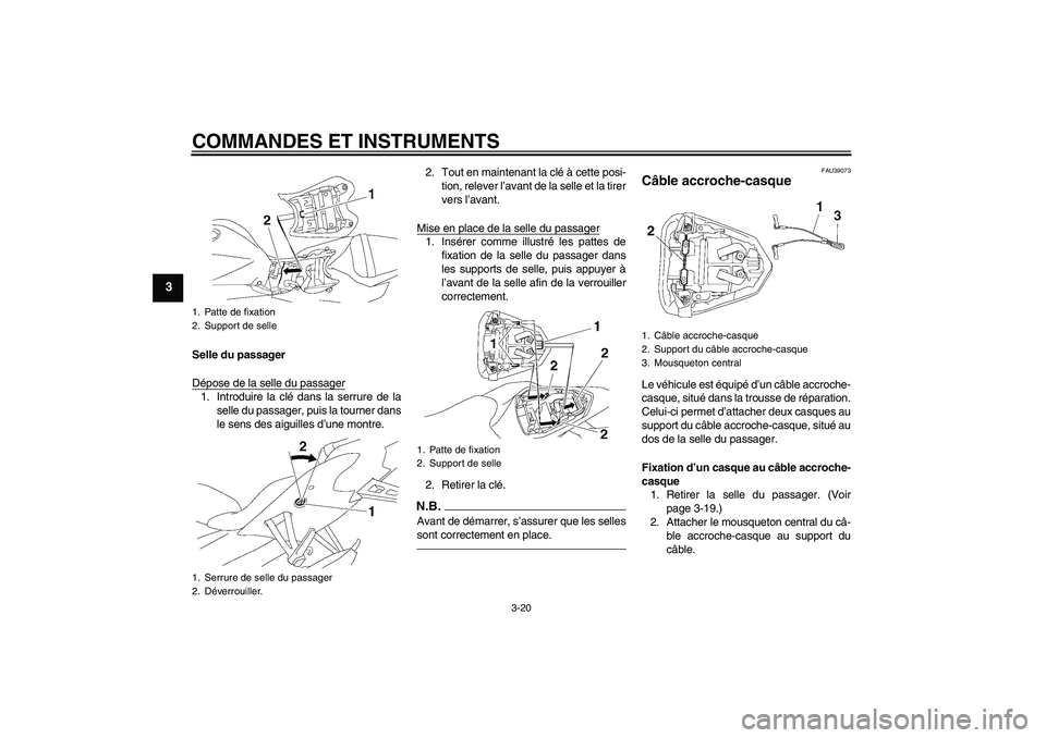 YAMAHA YZF-R6 2010 Notices Demploi (in French) COMMANDES ET INSTRUMENTS
3-20
3
Selle du passager
Dépose de la selle du passager1. Introduire la clé dans la serrure de la
selle du passager, puis la tourner dans
le sens des aiguilles d’une montr YAMAHA YZF-R6 2010 Notices Demploi (in French) COMMANDES ET INSTRUMENTS
3-20
3
Selle du passager
Dépose de la selle du passager1. Introduire la clé dans la serrure de la
selle du passager, puis la tourner dans
le sens des aiguilles d’une montr