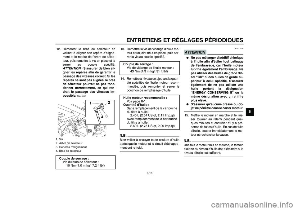 YAMAHA YZF-R6 2010 Notices Demploi (in French) ENTRETIENS ET RÉGLAGES PÉRIODIQUES
6-15
6
12. Remonter le bras de sélecteur en
veillant à aligner son repère d’aligne-
ment et le repère de l’arbre de sélec-
teur, puis remettre la vis en p YAMAHA YZF-R6 2010 Notices Demploi (in French) ENTRETIENS ET RÉGLAGES PÉRIODIQUES
6-15
6
12. Remonter le bras de sélecteur en
veillant à aligner son repère d’aligne-
ment et le repère de l’arbre de sélec-
teur, puis remettre la vis en p