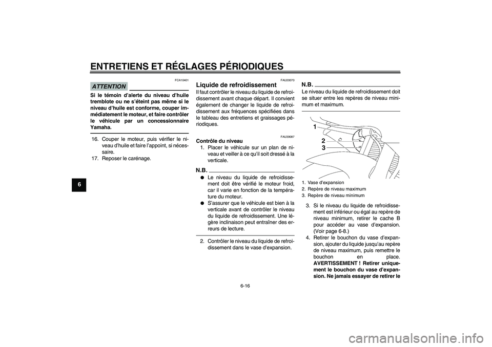 YAMAHA YZF-R6 2010 Notices Demploi (in French) ENTRETIENS ET RÉGLAGES PÉRIODIQUES
6-16
6
ATTENTION
FCA10401
Si le témoin d’alerte du niveau d’huile
tremblote ou ne s’éteint pas même si le
niveau d’huile est conforme, couper im-
média YAMAHA YZF-R6 2010 Notices Demploi (in French) ENTRETIENS ET RÉGLAGES PÉRIODIQUES
6-16
6
ATTENTION
FCA10401
Si le témoin d’alerte du niveau d’huile
tremblote ou ne s’éteint pas même si le
niveau d’huile est conforme, couper im-
média