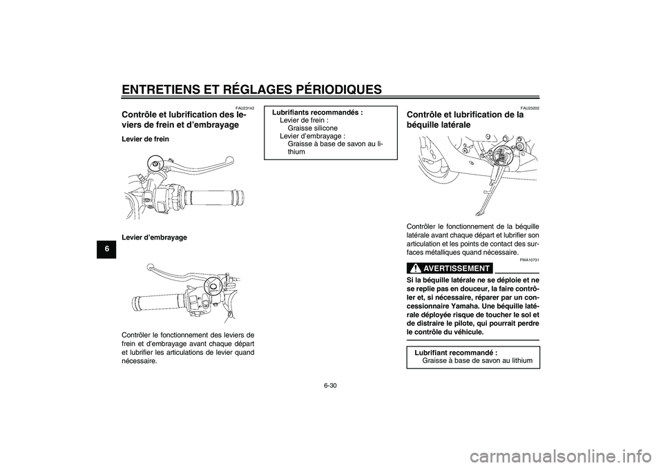 YAMAHA YZF-R6 2010  Notices Demploi (in French) ENTRETIENS ET RÉGLAGES PÉRIODIQUES
6-30
6
FAU23142
Contrôle et lubrification des le-
viers de frein et d’embrayage Levier de frein
Levier d’embrayage
Contrôler le fonctionnement des leviers de