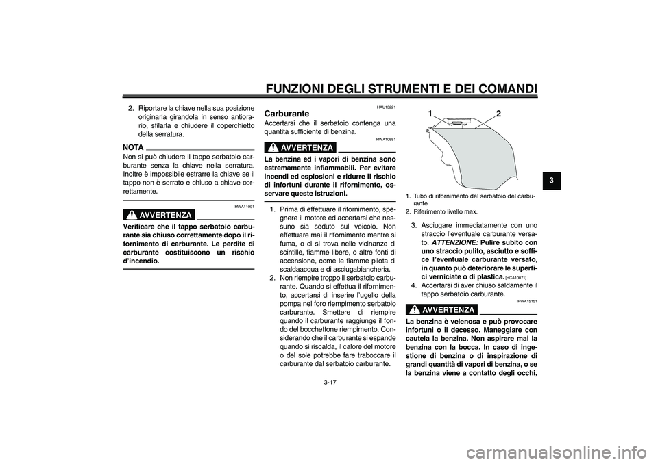 YAMAHA YZF-R6 2010 Manuale duso (in Italian) FUNZIONI DEGLI STRUMENTI E DEI COMANDI
3-17
3
2. Riportare la chiave nella sua posizione
originaria girandola in senso antiora-
rio, sfilarla e chiudere il coperchietto
della serratura.NOTANon si può YAMAHA YZF-R6 2010 Manuale duso (in Italian) FUNZIONI DEGLI STRUMENTI E DEI COMANDI
3-17
3
2. Riportare la chiave nella sua posizione
originaria girandola in senso antiora-
rio, sfilarla e chiudere il coperchietto
della serratura.NOTANon si può