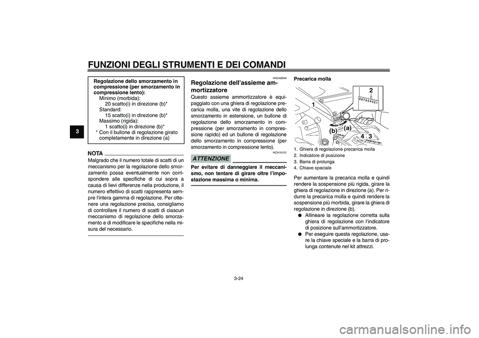 YAMAHA YZF-R6 2010 Manuale duso (in Italian) FUNZIONI DEGLI STRUMENTI E DEI COMANDI
3-24
3
NOTAMalgrado che il numero totale di scatti di un
meccanismo per la regolazione dello smor-
zamento possa eventualmente non corri-
spondere alle specifich YAMAHA YZF-R6 2010 Manuale duso (in Italian) FUNZIONI DEGLI STRUMENTI E DEI COMANDI
3-24
3
NOTAMalgrado che il numero totale di scatti di un
meccanismo per la regolazione dello smor-
zamento possa eventualmente non corri-
spondere alle specifich