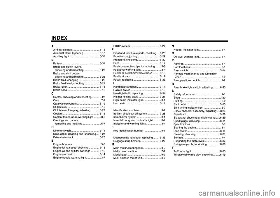 YAMAHA YZF-R6 2009  Owners Manual INDEXAAir filter element .................................... 6-18
Anti-theft alarm (optional)...................... 3-13
Auxiliary light ......................................... 6-37BBattery........