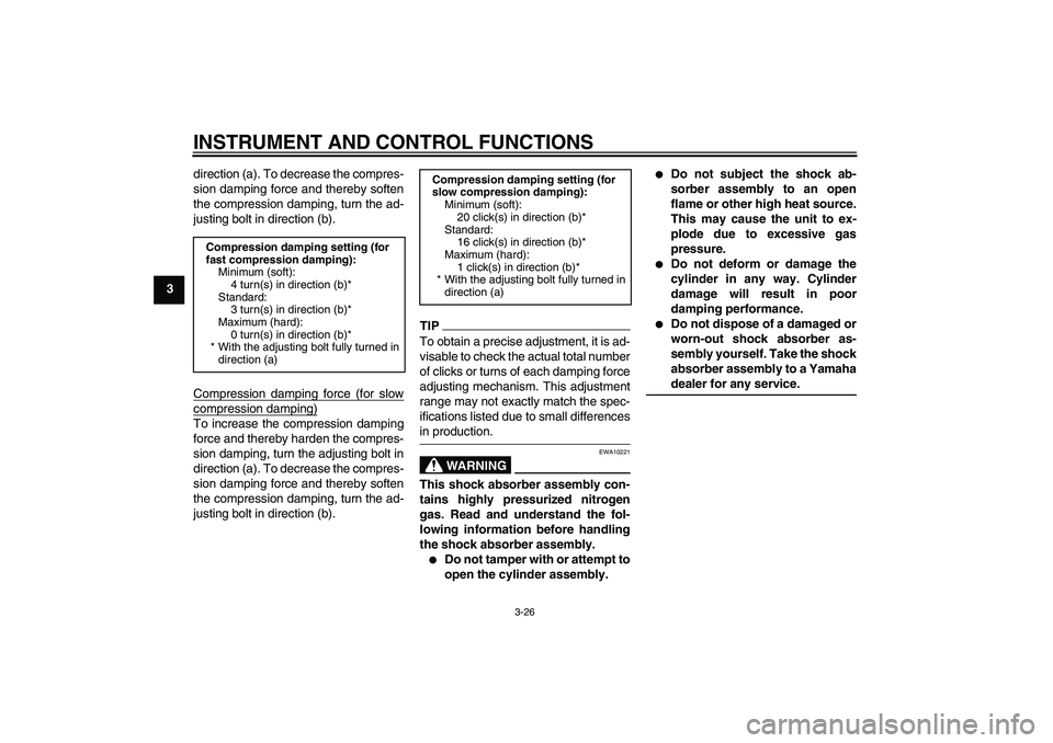 YAMAHA YZF-R6 2009 Owners Guide INSTRUMENT AND CONTROL FUNCTIONS
3-26
3direction (a). To decrease the compres-
sion damping force and thereby soften
the compression damping, turn the ad-
justing bolt in direction (b).
Compression da