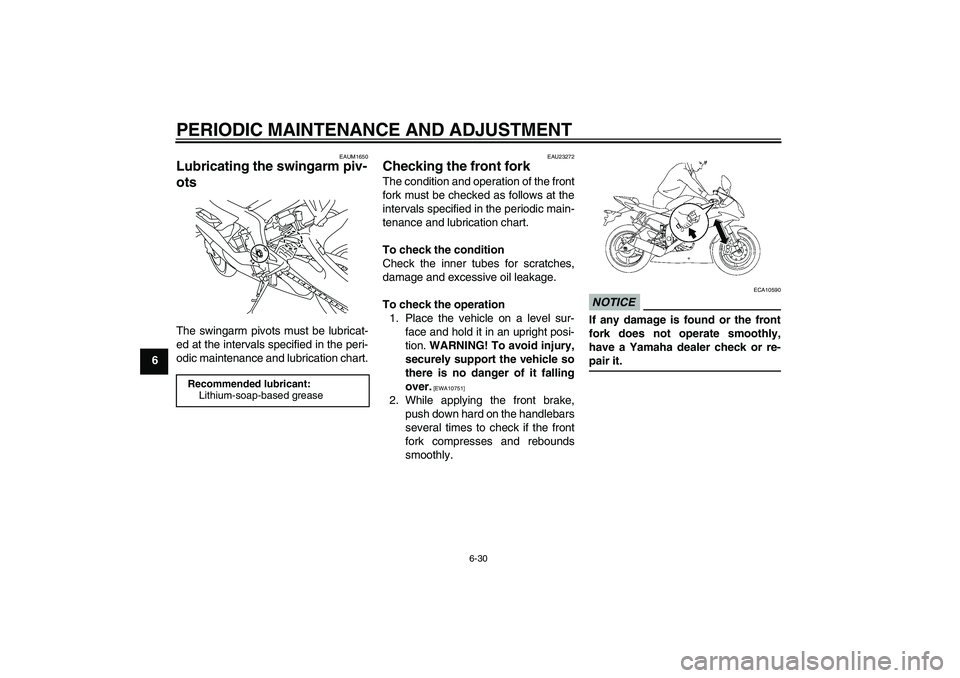 YAMAHA YZF-R6 2009 Manual PDF PERIODIC MAINTENANCE AND ADJUSTMENT
6-30
6
EAUM1650
Lubricating the swingarm piv-
ots The swingarm pivots must be lubricat-
ed at the intervals specified in the peri-
odic maintenance and lubrication 