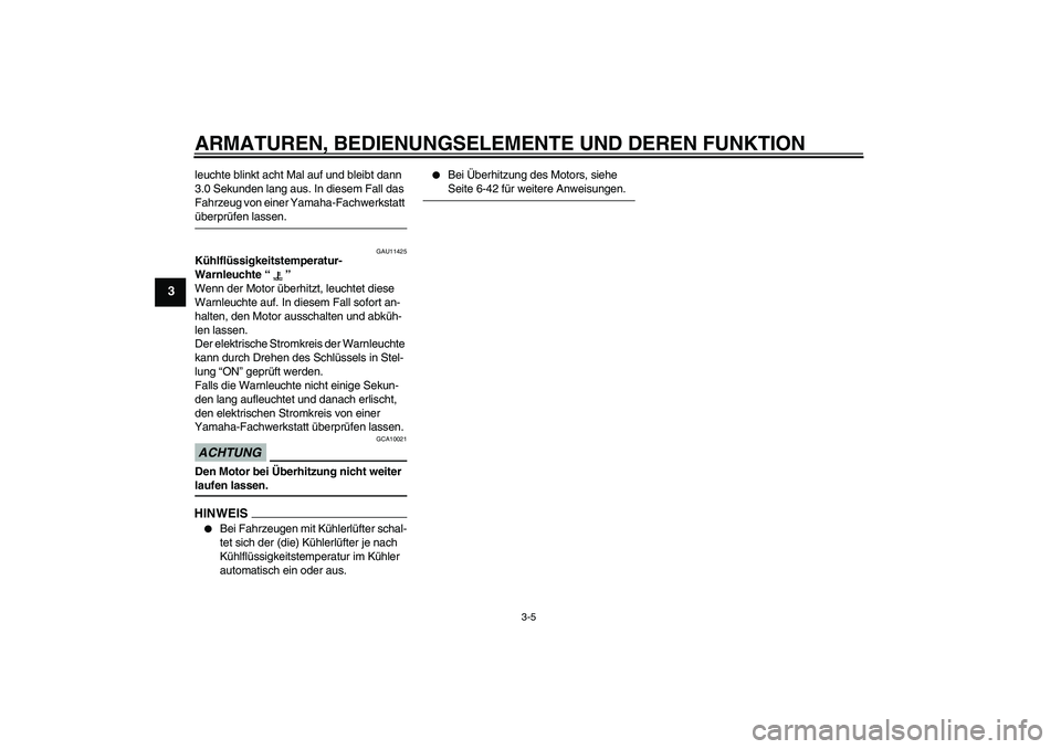 YAMAHA YZF-R6 2009  Betriebsanleitungen (in German) ARMATUREN, BEDIENUNGSELEMENTE UND DEREN FUNKTION
3-5
3
leuchte blinkt acht Mal auf und bleibt dann 
3.0 Sekunden lang aus. In diesem Fall das 
Fahrzeug von einer Yamaha-Fachwerkstatt überprüfen lass
