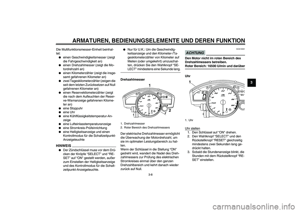 YAMAHA YZF-R6 2009  Betriebsanleitungen (in German) ARMATUREN, BEDIENUNGSELEMENTE UND DEREN FUNKTION
3-8
3
Die Multifunktionsmesser-Einheit beinhal-
tet:
einen Geschwindigkeitsmesser (zeigt 
die Fahrgeschwindigkeit an)

einen Drehzahlmesser (zeigt di