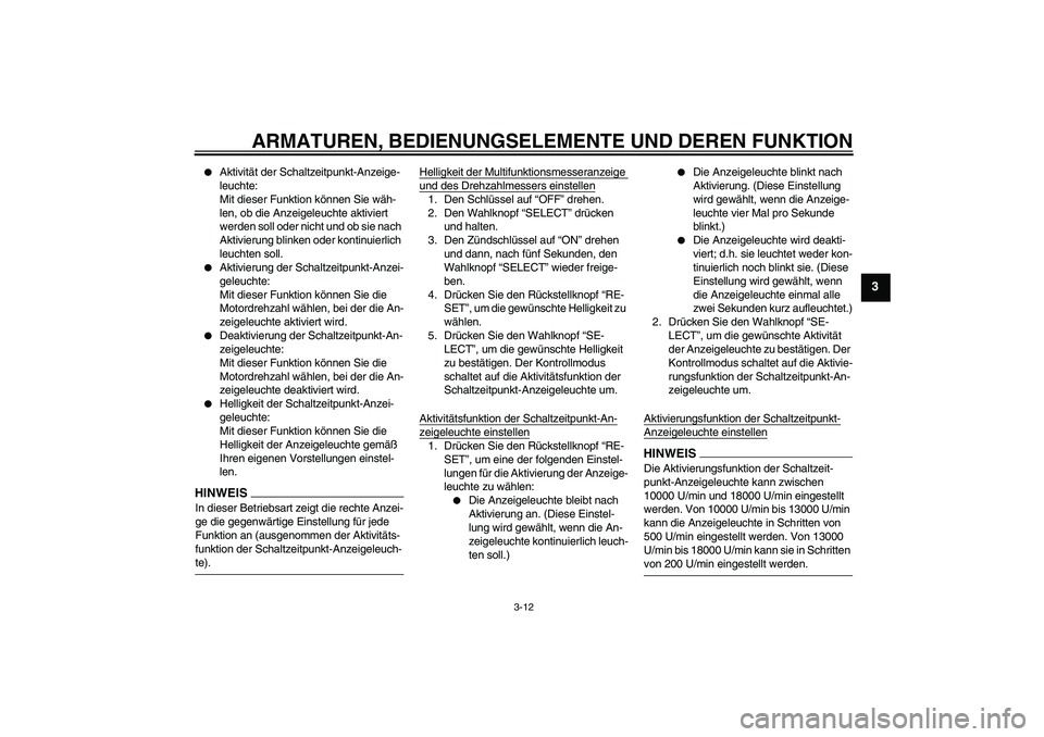 YAMAHA YZF-R6 2009  Betriebsanleitungen (in German) ARMATUREN, BEDIENUNGSELEMENTE UND DEREN FUNKTION
3-12
3

Aktivität der Schaltzeitpunkt-Anzeige-
leuchte:
Mit dieser Funktion können Sie wäh-
len, ob die Anzeigeleuchte aktiviert 
werden soll oder 