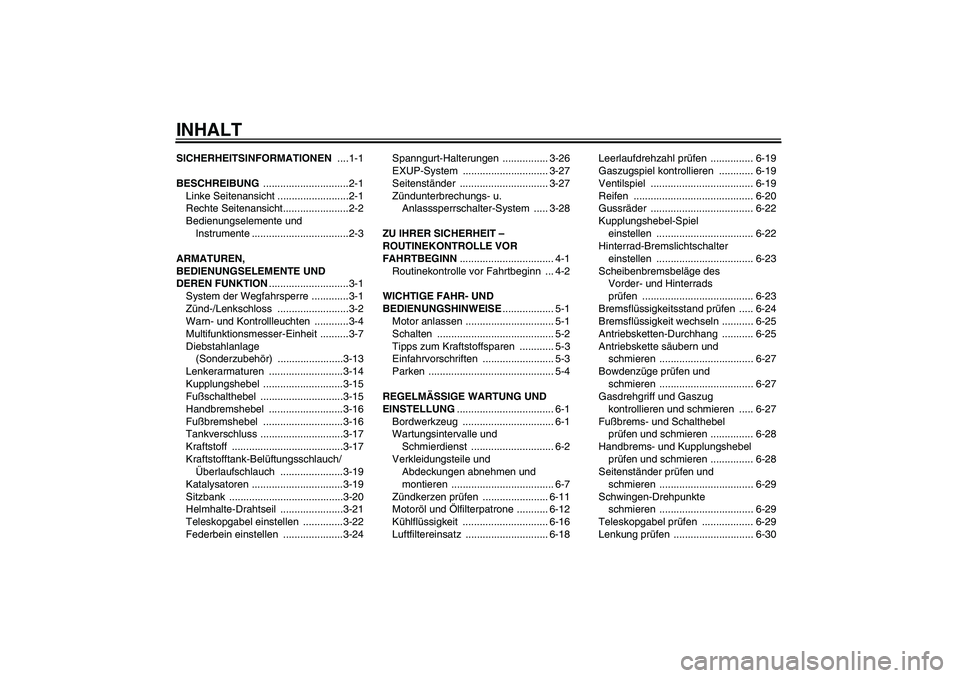 YAMAHA YZF-R6 2009  Betriebsanleitungen (in German) INHALTSICHERHEITSINFORMATIONEN ....1-1
BESCHREIBUNG ..............................2-1
Linke Seitenansicht .........................2-1
Rechte Seitenansicht.......................2-2
Bedienungselemente