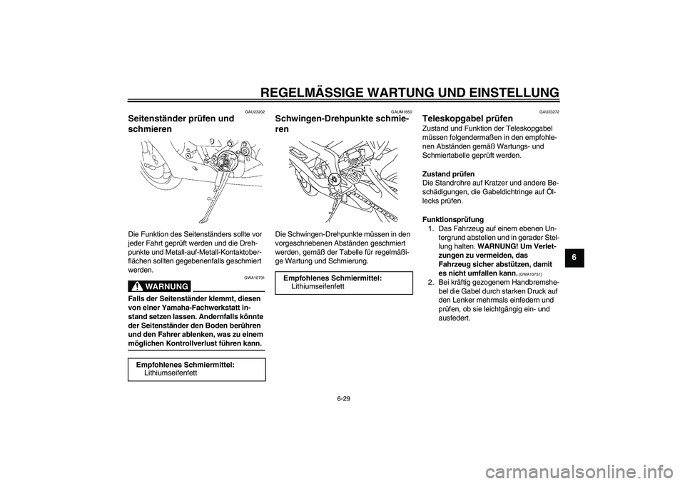 YAMAHA YZF-R6 2009  Betriebsanleitungen (in German) REGELMÄSSIGE WARTUNG UND EINSTELLUNG
6-29
6
GAU23202
Seitenständer prüfen und 
schmieren Die Funktion des Seitenständers sollte vor 
jeder Fahrt geprüft werden und die Dreh-
punkte und Metall-auf