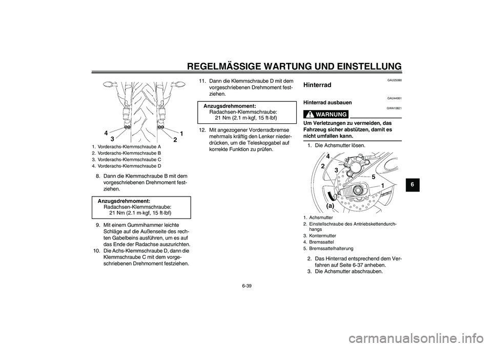 YAMAHA YZF-R6 2009  Betriebsanleitungen (in German) REGELMÄSSIGE WARTUNG UND EINSTELLUNG
6-39
6
8. Dann die Klemmschraube B mit dem 
vorgeschriebenen Drehmoment fest-
ziehen.
9. Mit einem Gummihammer leichte 
Schläge auf die Außenseite des rech-
ten