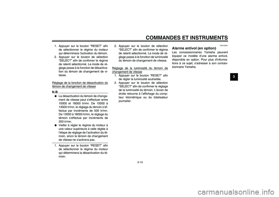 YAMAHA YZF-R6 2009  Notices Demploi (in French) COMMANDES ET INSTRUMENTS
3-13
3
1. Appuyer sur le bouton “RESET” afin
de sélectionner le régime du moteur
qui déterminera l’activation du témoin.
2. Appuyer sur le bouton de sélection
“SE