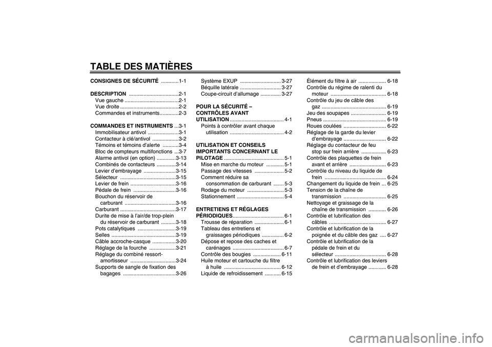 YAMAHA YZF-R6 2009  Notices Demploi (in French) TABLE DES MATIÈRESCONSIGNES DE SÉCURITÉ ............1-1
DESCRIPTION ..................................2-1
Vue gauche .....................................2-1
Vue droite ............................