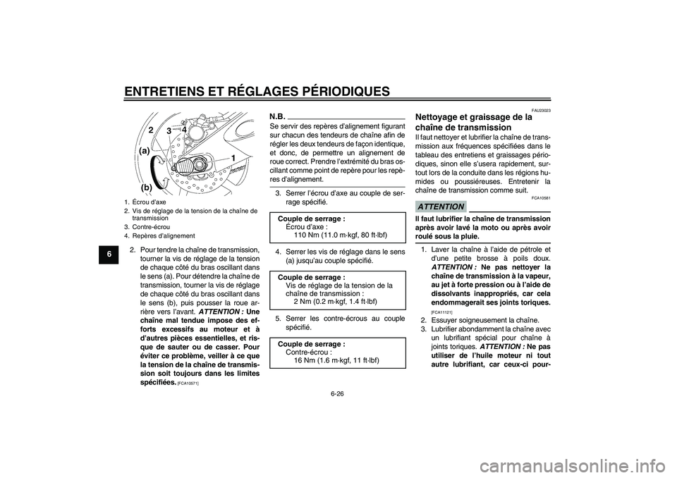 YAMAHA YZF-R6 2009  Notices Demploi (in French) ENTRETIENS ET RÉGLAGES PÉRIODIQUES
6-26
6
2. Pour tendre la chaîne de transmission,
tourner la vis de réglage de la tension
de chaque côté du bras oscillant dans
le sens (a). Pour détendre la c