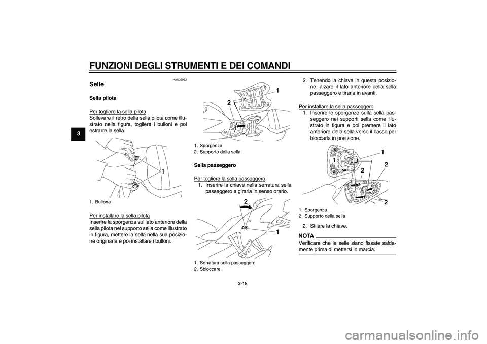 YAMAHA YZF-R6 2009  Manuale duso (in Italian) FUNZIONI DEGLI STRUMENTI E DEI COMANDI
3-18
3
HAU39032
Selle Sella pilota
Per togliere la sella pilotaSollevare il retro della sella pilota come illu-
strato nella figura, togliere i bulloni e poi
est