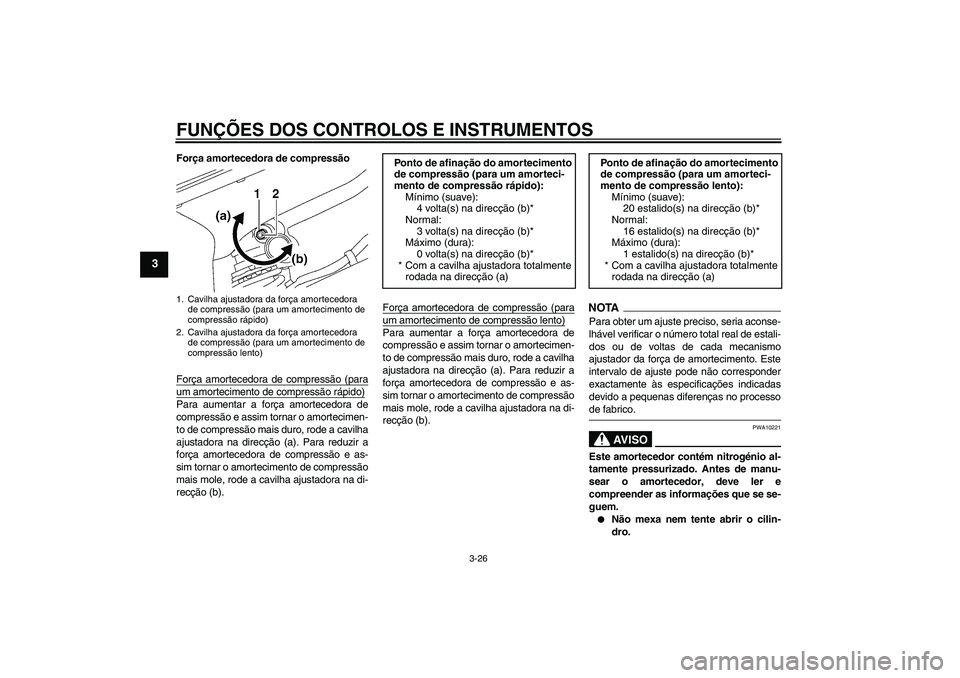 YAMAHA YZF-R6 2009 Manual de utilização (in Portuguese) FUNÇÕES DOS CONTROLOS E INSTRUMENTOS
3-26
3
Força amortecedora de compressão
Força amortecedora de compressão (paraum amortecimento de compressão rápido)Para aumentar a força amortecedora de
YAMAHA YZF-R6 2009 Manual de utilização (in Portuguese) FUNÇÕES DOS CONTROLOS E INSTRUMENTOS
3-26
3
Força amortecedora de compressão
Força amortecedora de compressão (paraum amortecimento de compressão rápido)Para aumentar a força amortecedora de
