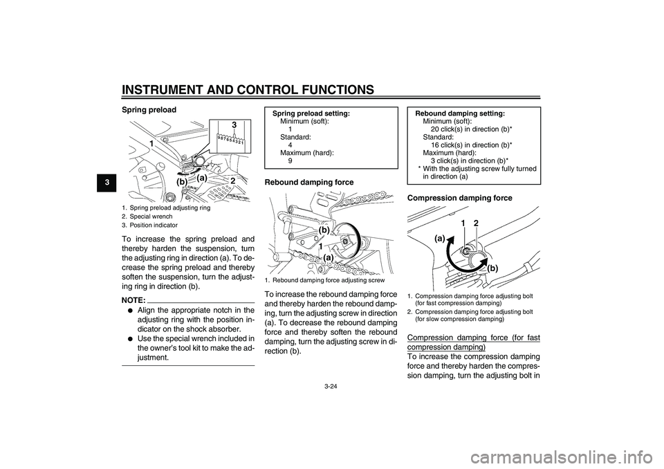 YAMAHA YZF-R6 2008 Owners Guide INSTRUMENT AND CONTROL FUNCTIONS
3-24
3Spring preload
To increase the spring preload and
thereby harden the suspension, turn
the adjusting ring in direction (a). To de-
crease the spring preload and t YAMAHA YZF-R6 2008 Owners Guide INSTRUMENT AND CONTROL FUNCTIONS
3-24
3Spring preload
To increase the spring preload and
thereby harden the suspension, turn
the adjusting ring in direction (a). To de-
crease the spring preload and t