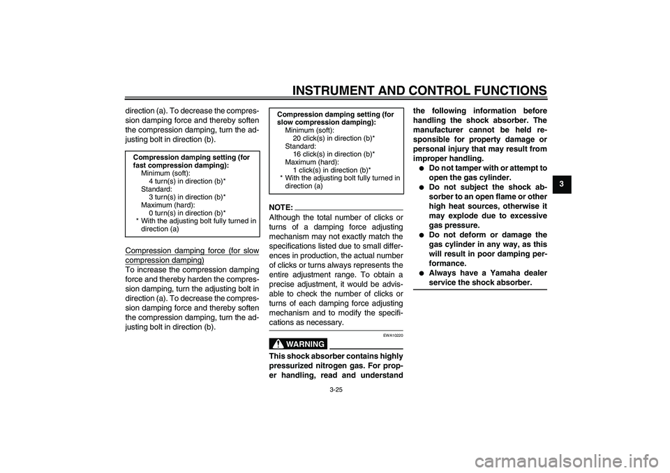 YAMAHA YZF-R6 2008 Owners Guide INSTRUMENT AND CONTROL FUNCTIONS
3-25
3 direction (a). To decrease the compres-
sion damping force and thereby soften
the compression damping, turn the ad-
justing bolt in direction (b).
Compression d YAMAHA YZF-R6 2008 Owners Guide INSTRUMENT AND CONTROL FUNCTIONS
3-25
3 direction (a). To decrease the compres-
sion damping force and thereby soften
the compression damping, turn the ad-
justing bolt in direction (b).
Compression d
