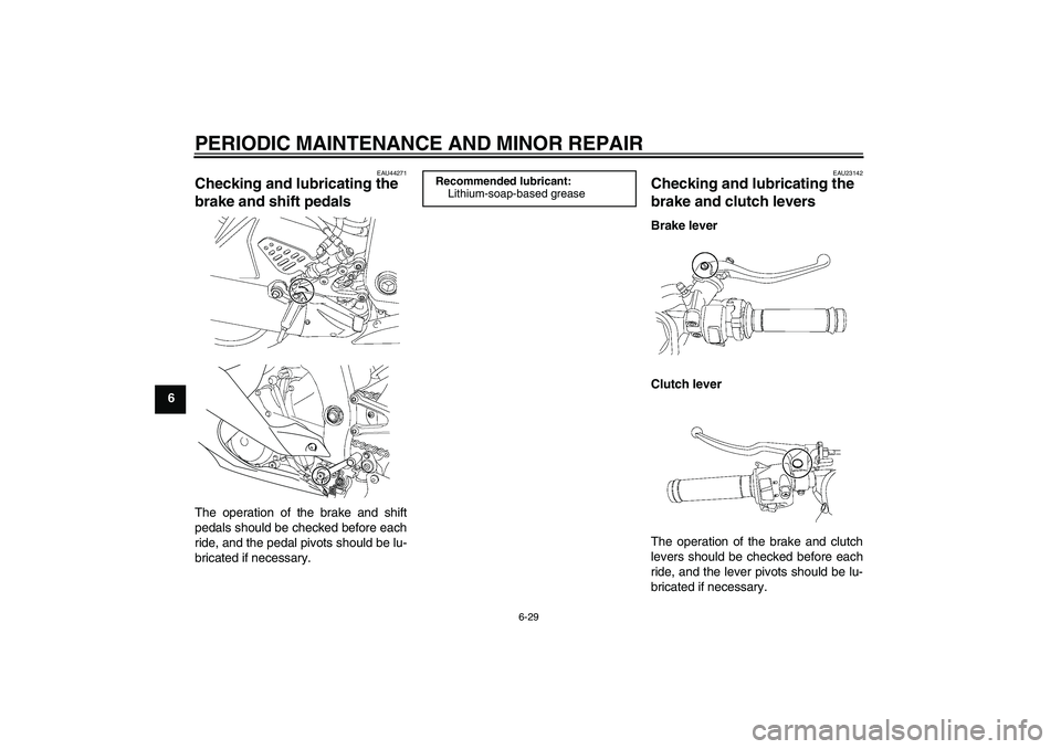 YAMAHA YZF-R6 2008 Manual PDF PERIODIC MAINTENANCE AND MINOR REPAIR
6-29
6
EAU44271
Checking and lubricating the 
brake and shift pedals The operation of the brake and shift
pedals should be checked before each
ride, and the pedal
