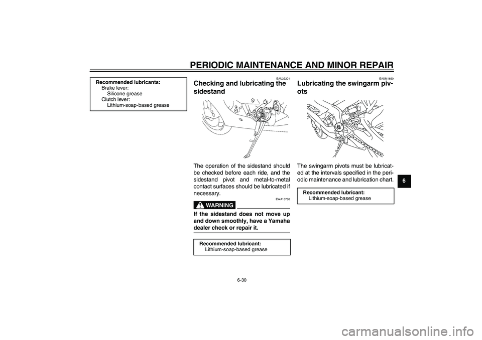 YAMAHA YZF-R6 2008 Manual PDF PERIODIC MAINTENANCE AND MINOR REPAIR
6-30
6
EAU23201
Checking and lubricating the 
sidestand The operation of the sidestand should
be checked before each ride, and the
sidestand pivot and metal-to-me