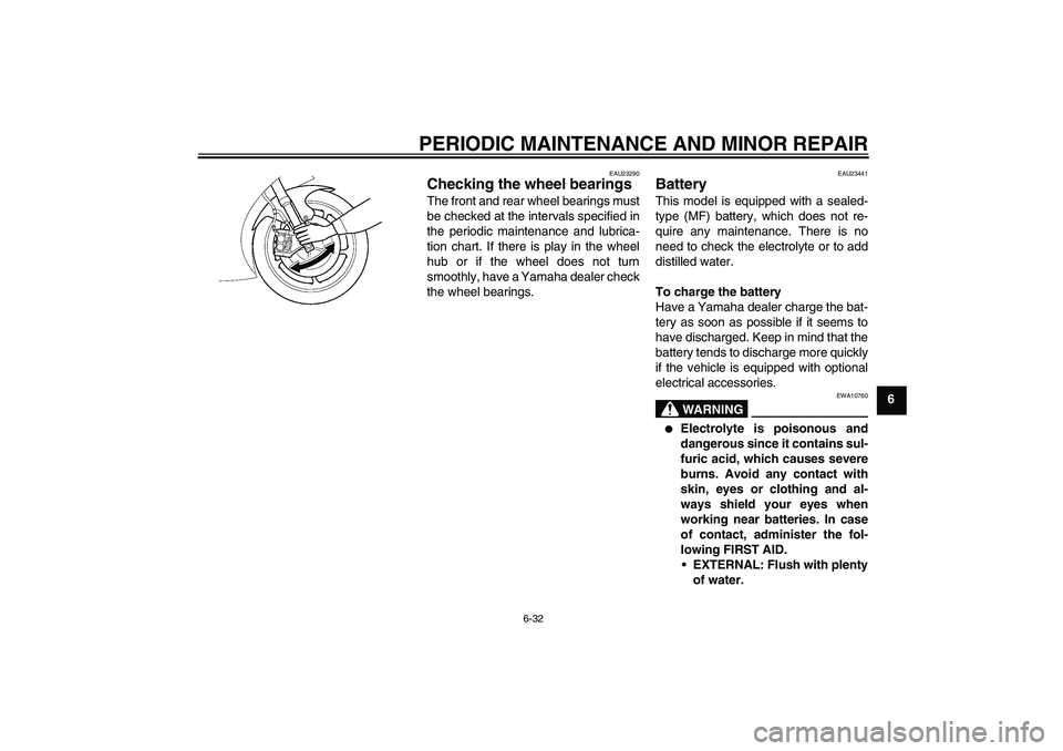 YAMAHA YZF-R6 2008 Manual Online PERIODIC MAINTENANCE AND MINOR REPAIR
6-32
6
EAU23290
Checking the wheel bearings The front and rear wheel bearings must
be checked at the intervals specified in
the periodic maintenance and lubrica-
