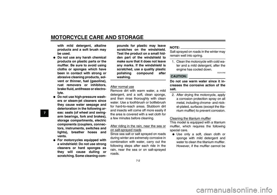 YAMAHA YZF-R6 2008  Owners Manual MOTORCYCLE CARE AND STORAGE
7-2
7with mild detergent, alkaline
products and a soft brush may
be used.

Do not use any harsh chemical
products on plastic parts or the
muffler. Be sure to avoid using
c