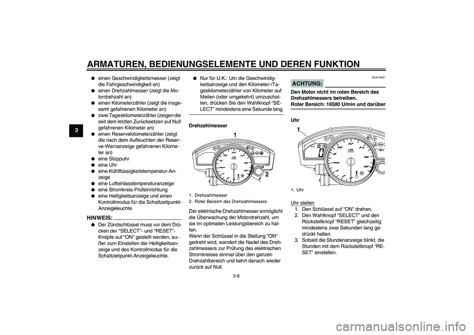 YAMAHA YZF-R6 2008  Betriebsanleitungen (in German) ARMATUREN, BEDIENUNGSELEMENTE UND DEREN FUNKTION
3-8
3

einen Geschwindigkeitsmesser (zeigt 
die Fahrgeschwindigkeit an)

einen Drehzahlmesser (zeigt die Mo-
tordrehzahl an)

einen Kilometerzähler