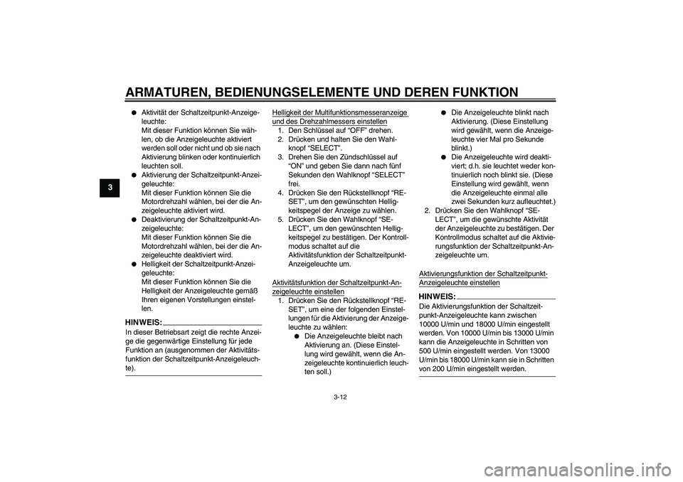 YAMAHA YZF-R6 2008  Betriebsanleitungen (in German) ARMATUREN, BEDIENUNGSELEMENTE UND DEREN FUNKTION
3-12
3

Aktivität der Schaltzeitpunkt-Anzeige-
leuchte:
Mit dieser Funktion können Sie wäh-
len, ob die Anzeigeleuchte aktiviert 
werden soll oder 