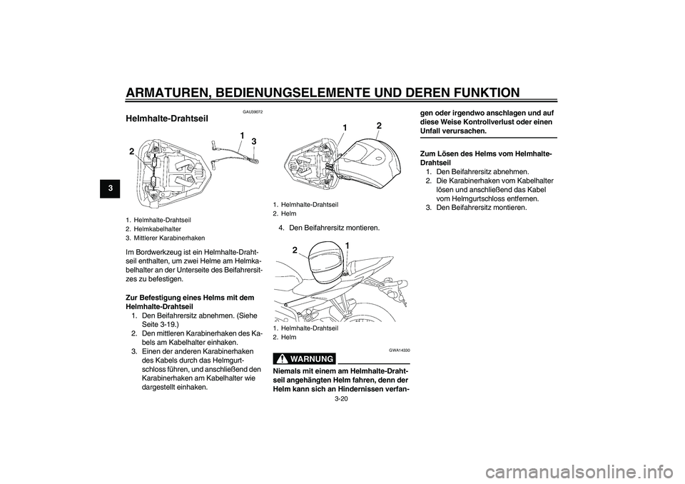 YAMAHA YZF-R6 2008  Betriebsanleitungen (in German) ARMATUREN, BEDIENUNGSELEMENTE UND DEREN FUNKTION
3-20
3
GAU39072
Helmhalte-Drahtseil Im Bordwerkzeug ist ein Helmhalte-Draht-
seil enthalten, um zwei Helme am Helmka-
belhalter an der Unterseite des B