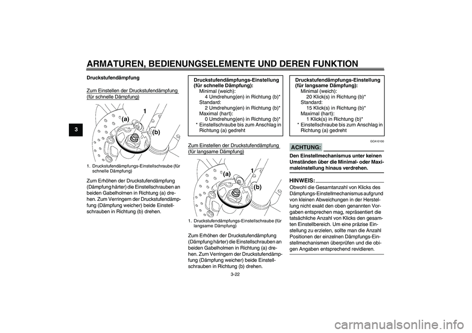 YAMAHA YZF-R6 2008  Betriebsanleitungen (in German) ARMATUREN, BEDIENUNGSELEMENTE UND DEREN FUNKTION
3-22
3
Druckstufendämpfung
Zum Einstellen der Druckstufendämpfung (für schnelle Dämpfung)Zum Erhöhen der Druckstufendämpfung 
(Dämpfung härter)