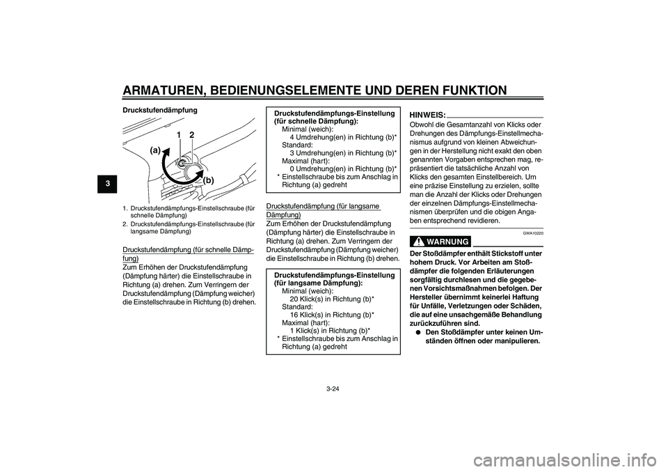 YAMAHA YZF-R6 2008  Betriebsanleitungen (in German) ARMATUREN, BEDIENUNGSELEMENTE UND DEREN FUNKTION
3-24
3
Druckstufendämpfung
Druckstufendämpfung (für schnelle Dämp-fung)Zum Erhöhen der Druckstufendämpfung 
(Dämpfung härter) die Einstellschra