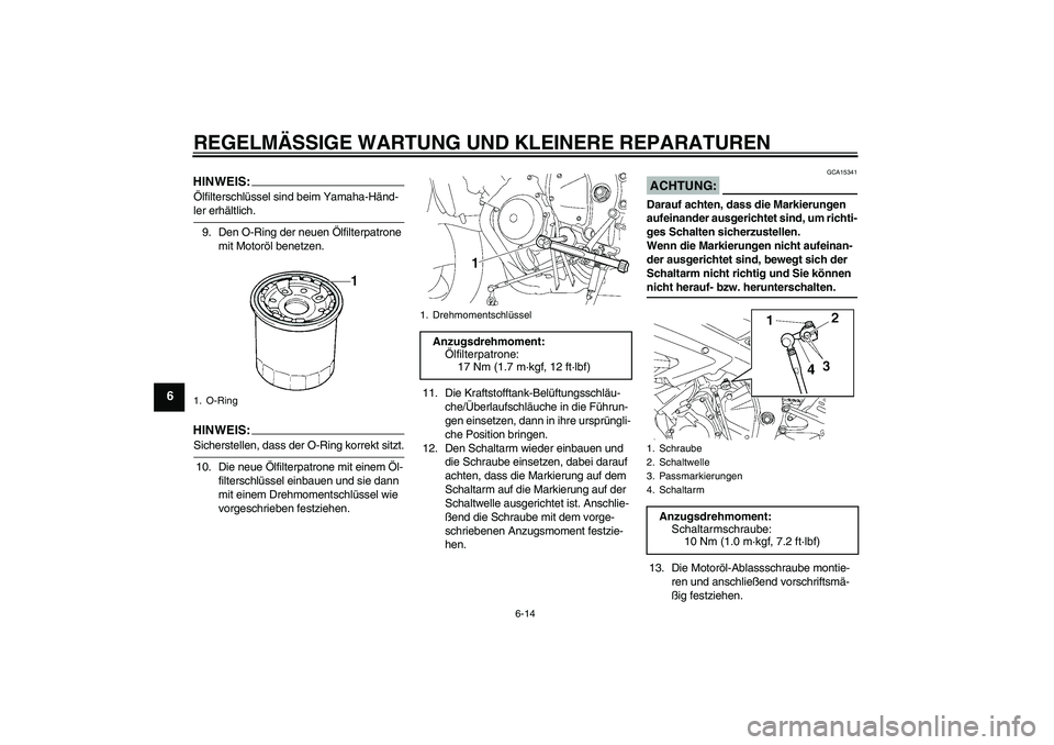YAMAHA YZF-R6 2008  Betriebsanleitungen (in German) REGELMÄSSIGE WARTUNG UND KLEINERE REPARATUREN
6-14
6
HINWEIS:Ölfilterschlüssel sind beim Yamaha-Händ-ler erhältlich.
9. Den O-Ring der neuen Ölfilterpatrone 
mit Motoröl benetzen.HINWEIS:Sicher