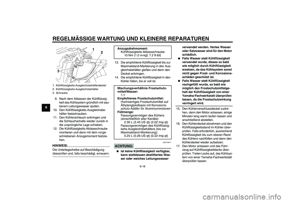 YAMAHA YZF-R6 2008  Betriebsanleitungen (in German) REGELMÄSSIGE WARTUNG UND KLEINERE REPARATUREN
6-18
6
9. Nach dem Ablassen der Kühlflüssig-
keit das Kühlsystem gründlich mit sau-
berem Leitungswasser spülen.
10. Den Kühlflüssigkeits-Ausgleic