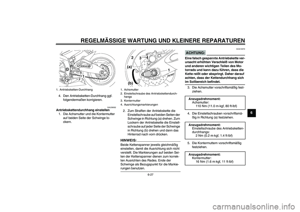 YAMAHA YZF-R6 2008  Betriebsanleitungen (in German) REGELMÄSSIGE WARTUNG UND KLEINERE REPARATUREN
6-27
6
4. Den Antriebsketten-Durchhang ggf. 
folgendermaßen korrigieren.
GAU39052
Antriebskettendurchhang einstellen
1. Die Achsmutter und die Kontermut