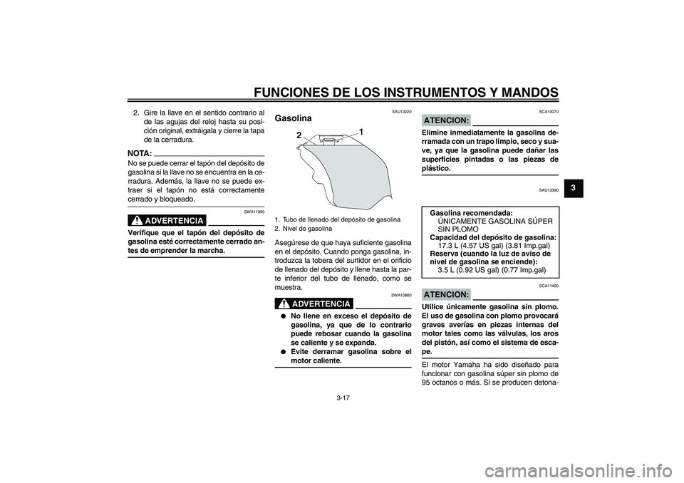 YAMAHA YZF-R6 2008  Manuale de Empleo (in Spanish) FUNCIONES DE LOS INSTRUMENTOS Y MANDOS
3-17
3
2. Gire la llave en el sentido contrario al
de las agujas del reloj hasta su posi-
ción original, extráigala y cierre la tapa
de la cerradura.NOTA:No se YAMAHA YZF-R6 2008  Manuale de Empleo (in Spanish) FUNCIONES DE LOS INSTRUMENTOS Y MANDOS
3-17
3
2. Gire la llave en el sentido contrario al
de las agujas del reloj hasta su posi-
ción original, extráigala y cierre la tapa
de la cerradura.NOTA:No se