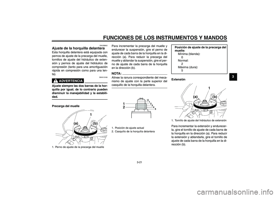 YAMAHA YZF-R6 2008  Manuale de Empleo (in Spanish) FUNCIONES DE LOS INSTRUMENTOS Y MANDOS
3-21
3
SAU38942
Ajuste de la horquilla delantera Esta horquilla delantera está equipada con
pernos de ajuste de la precarga del muelle,
tornillos de ajuste del  YAMAHA YZF-R6 2008  Manuale de Empleo (in Spanish) FUNCIONES DE LOS INSTRUMENTOS Y MANDOS
3-21
3
SAU38942
Ajuste de la horquilla delantera Esta horquilla delantera está equipada con
pernos de ajuste de la precarga del muelle,
tornillos de ajuste del
