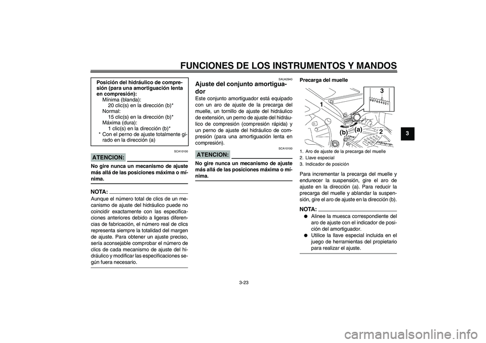 YAMAHA YZF-R6 2008  Manuale de Empleo (in Spanish) FUNCIONES DE LOS INSTRUMENTOS Y MANDOS
3-23
3
ATENCION:
SCA10100
No gire nunca un mecanismo de ajuste
más allá de las posiciones máxima o mí-nima.NOTA:Aunque el número total de clics de un me-
ca YAMAHA YZF-R6 2008  Manuale de Empleo (in Spanish) FUNCIONES DE LOS INSTRUMENTOS Y MANDOS
3-23
3
ATENCION:
SCA10100
No gire nunca un mecanismo de ajuste
más allá de las posiciones máxima o mí-nima.NOTA:Aunque el número total de clics de un me-
ca