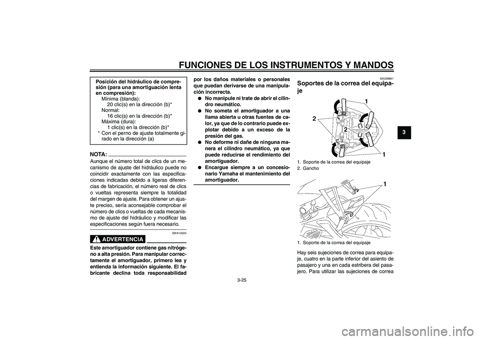 YAMAHA YZF-R6 2008  Manuale de Empleo (in Spanish) FUNCIONES DE LOS INSTRUMENTOS Y MANDOS
3-25
3
NOTA:Aunque el número total de clics de un me-
canismo de ajuste del hidráulico puede no
coincidir exactamente con las especifica-
ciones indicadas debi YAMAHA YZF-R6 2008  Manuale de Empleo (in Spanish) FUNCIONES DE LOS INSTRUMENTOS Y MANDOS
3-25
3
NOTA:Aunque el número total de clics de un me-
canismo de ajuste del hidráulico puede no
coincidir exactamente con las especifica-
ciones indicadas debi