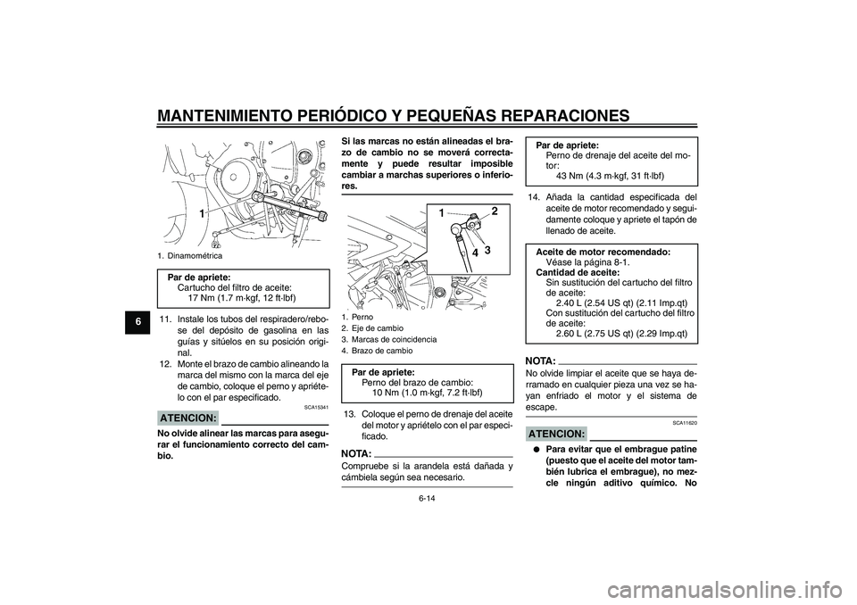 YAMAHA YZF-R6 2008  Manuale de Empleo (in Spanish) MANTENIMIENTO PERIÓDICO Y PEQUEÑAS REPARACIONES
6-14
6
11. Instale los tubos del respiradero/rebo-
se del depósito de gasolina en las
guías y sitúelos en su posición origi-
nal.
12. Monte el bra YAMAHA YZF-R6 2008  Manuale de Empleo (in Spanish) MANTENIMIENTO PERIÓDICO Y PEQUEÑAS REPARACIONES
6-14
6
11. Instale los tubos del respiradero/rebo-
se del depósito de gasolina en las
guías y sitúelos en su posición origi-
nal.
12. Monte el bra