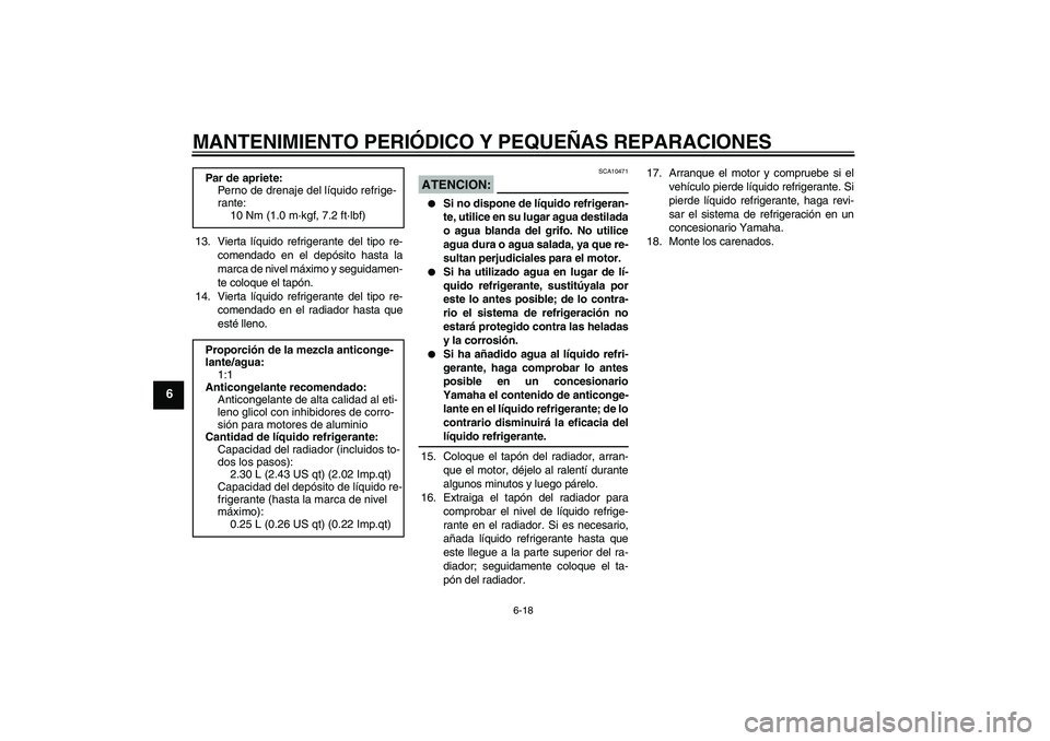 YAMAHA YZF-R6 2008  Manuale de Empleo (in Spanish) MANTENIMIENTO PERIÓDICO Y PEQUEÑAS REPARACIONES
6-18
6
13. Vierta líquido refrigerante del tipo re-
comendado en el depósito hasta la
marca de nivel máximo y seguidamen-
te coloque el tapón.
14. YAMAHA YZF-R6 2008  Manuale de Empleo (in Spanish) MANTENIMIENTO PERIÓDICO Y PEQUEÑAS REPARACIONES
6-18
6
13. Vierta líquido refrigerante del tipo re-
comendado en el depósito hasta la
marca de nivel máximo y seguidamen-
te coloque el tapón.
14.