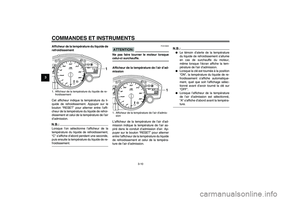 YAMAHA YZF-R6 2008  Notices Demploi (in French) COMMANDES ET INSTRUMENTS
3-10
3
Afficheur de la température du liquide de
refroidissement
Cet afficheur indique la température du li-
quide de refroidissement. Appuyer sur le
bouton “RESET” pour