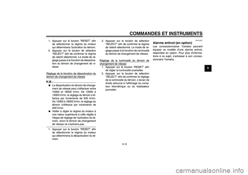 YAMAHA YZF-R6 2008  Notices Demploi (in French) COMMANDES ET INSTRUMENTS
3-13
3
1. Appuyer sur le bouton “RESET” afin
de sélectionner le régime du moteur
qui déterminera l’activation du témoin.
2. Appuyer sur le bouton de sélection
“SE