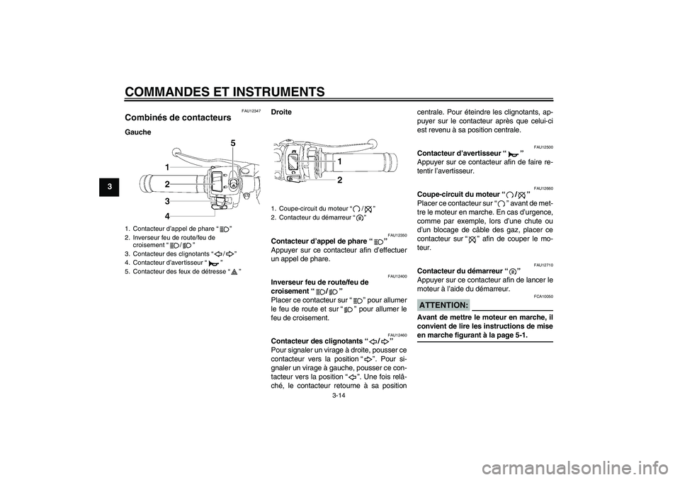 YAMAHA YZF-R6 2008  Notices Demploi (in French) COMMANDES ET INSTRUMENTS
3-14
3
FAU12347
Combinés de contacteurs GaucheDroite
FAU12350
Contacteur d’appel de phare“” 
Appuyer sur ce contacteur afin d’effectuer
un appel de phare.
FAU12400
In