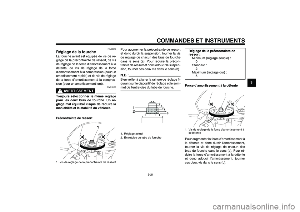YAMAHA YZF-R6 2008 Notices Demploi (in French) COMMANDES ET INSTRUMENTS
3-21
3
FAU38942
Réglage de la fourche La fourche avant est équipée de vis de ré-
glage de la précontrainte de ressort, de vis
de réglage de la force d’amortissement à YAMAHA YZF-R6 2008 Notices Demploi (in French) COMMANDES ET INSTRUMENTS
3-21
3
FAU38942
Réglage de la fourche La fourche avant est équipée de vis de ré-
glage de la précontrainte de ressort, de vis
de réglage de la force d’amortissement à