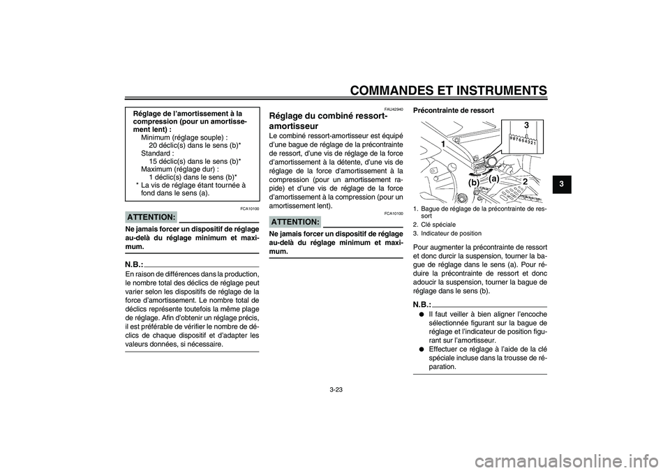 YAMAHA YZF-R6 2008  Notices Demploi (in French) COMMANDES ET INSTRUMENTS
3-23
3
ATTENTION:
FCA10100
Ne jamais forcer un dispositif de réglage
au-delà du réglage minimum et maxi-mum.N.B.:En raison de différences dans la production,
le nombre tot